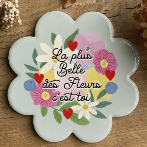 Sous-Verre  La plus belle des fleurs, c'est toi